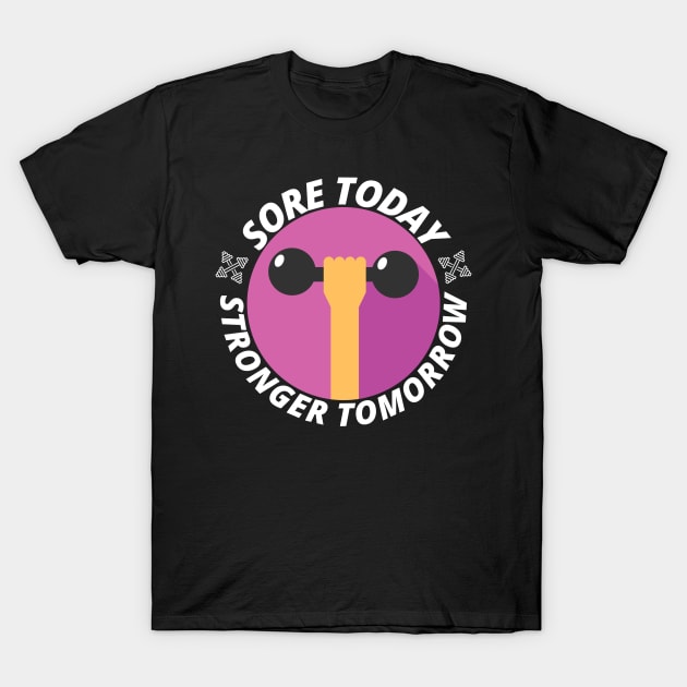 Sore today stronger tomorrow - Gym Fitness Gift T-Shirt by BazaBerry